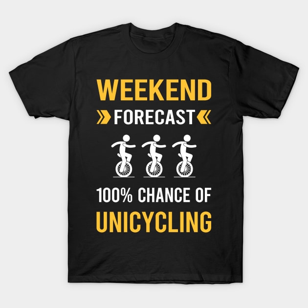 Weekend Forecast Unicycling Unicycle Unicyclist T-Shirt by Good Day